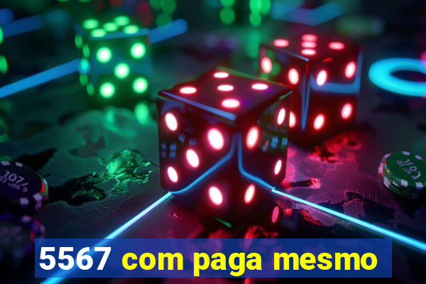 5567 com paga mesmo